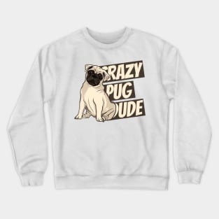 Crazy Pug Dude Crewneck Sweatshirt